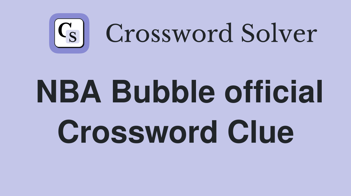 NBA Bubble official Crossword Clue