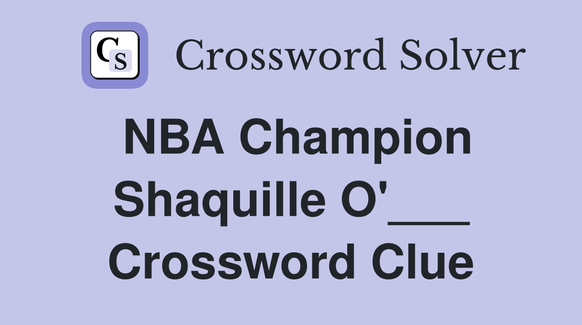NBA Champion Shaquille O'___ Crossword Clue