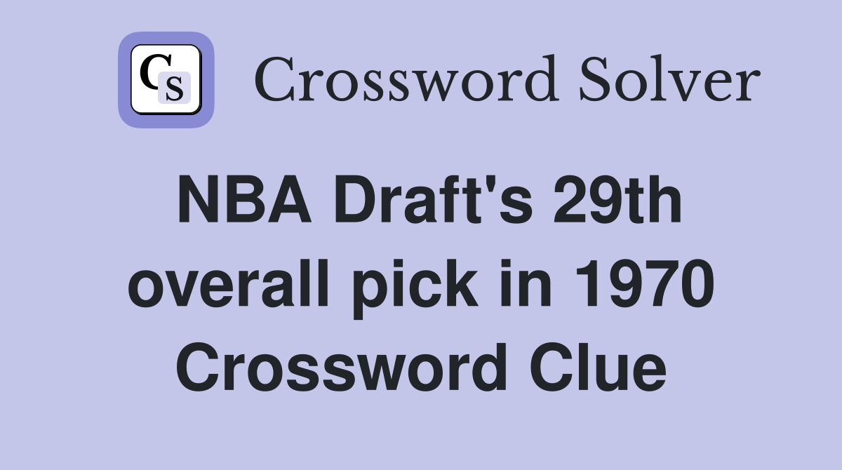 NBA Draft's 29th overall pick in 1970 Crossword Clue