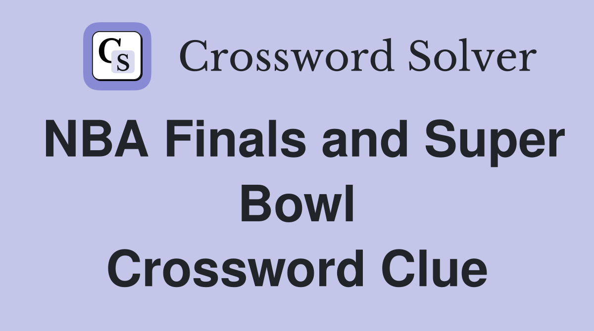 NBA Finals and Super Bowl Crossword Clue
