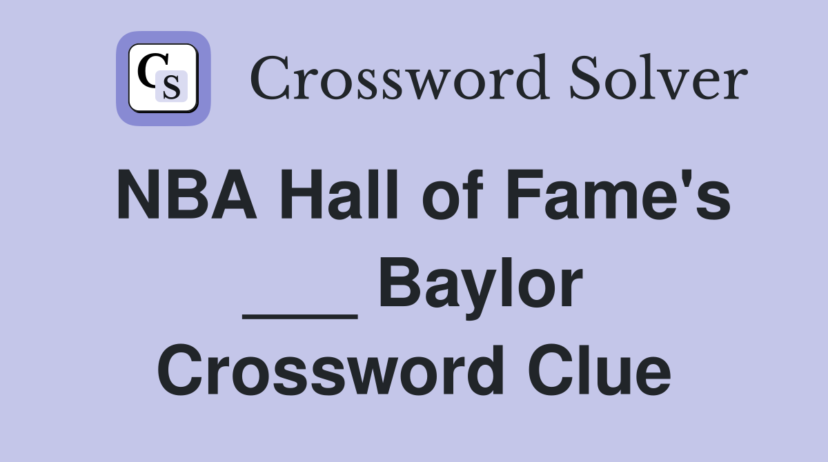 NBA Hall of Fame's ___ Baylor Crossword Clue