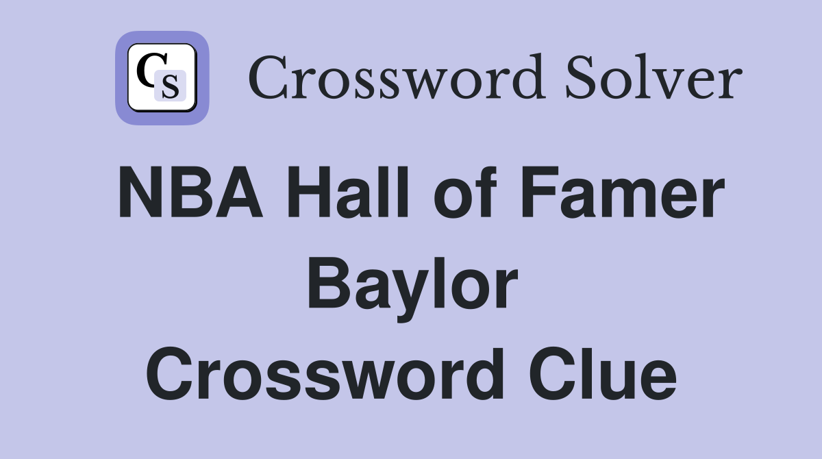 NBA Hall of Famer Baylor Crossword Clue