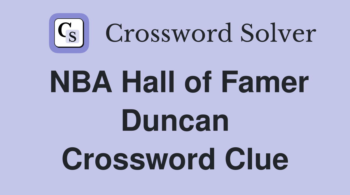 NBA Hall of Famer Duncan Crossword Clue