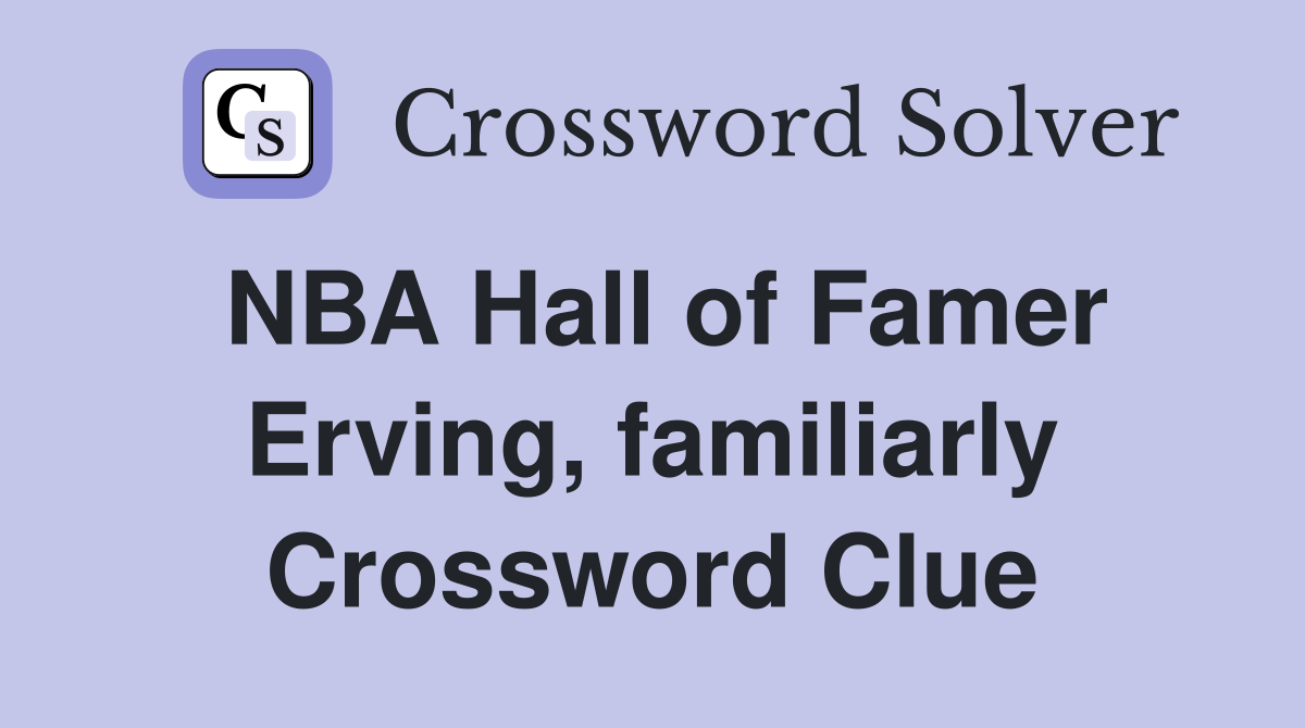 NBA Hall of Famer Erving, familiarly Crossword Clue