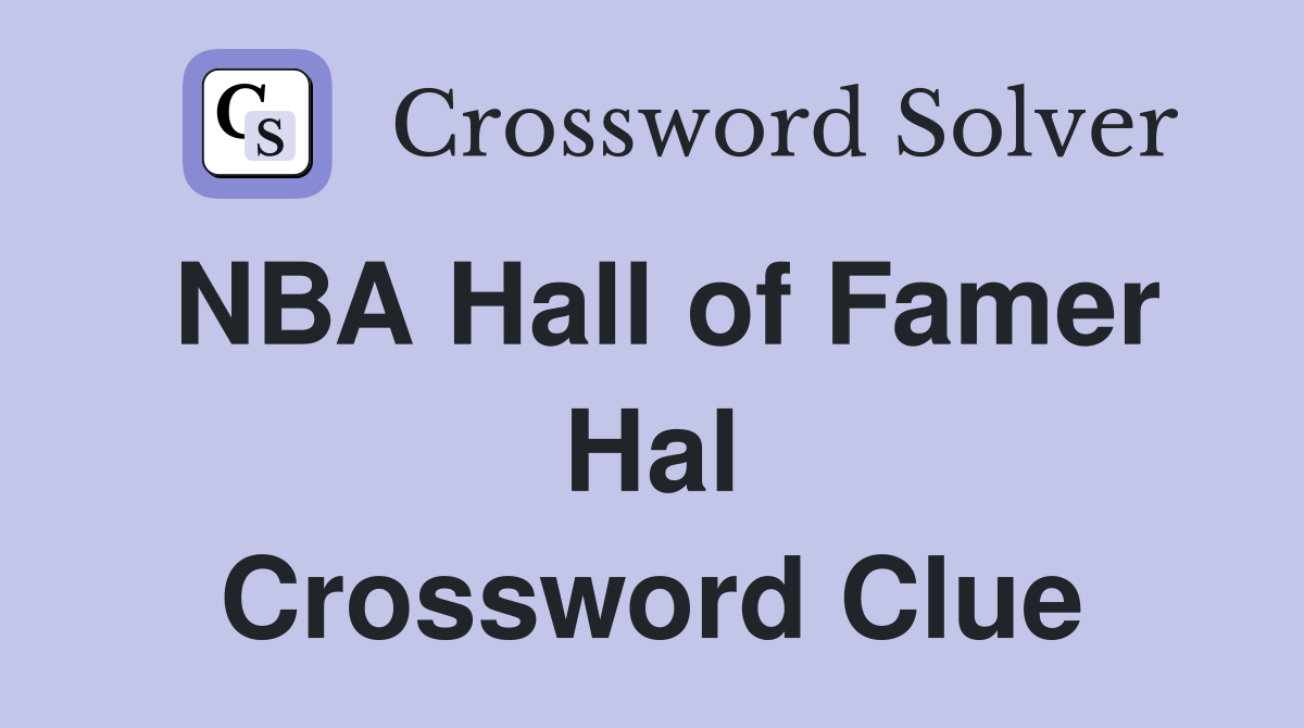 NBA Hall of Famer Hal Crossword Clue