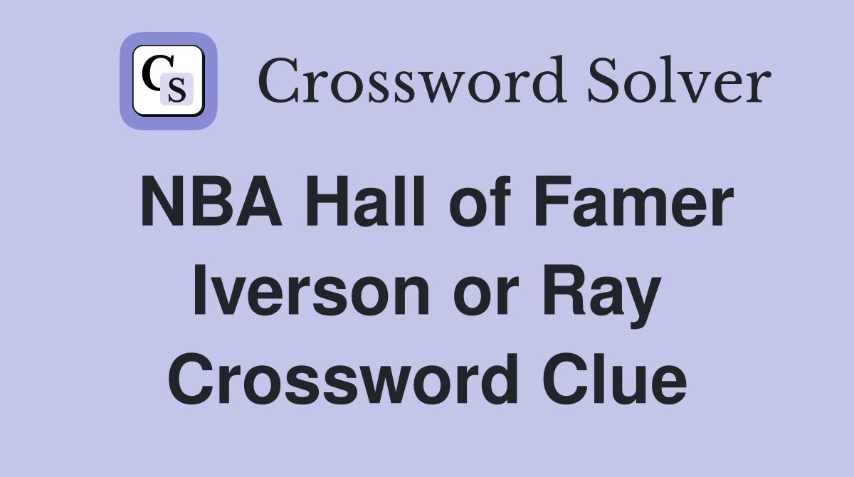 NBA Hall of Famer Iverson or Ray Crossword Clue