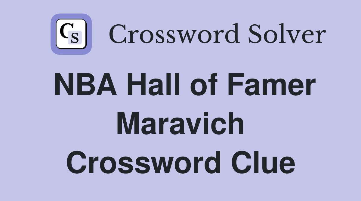 NBA Hall of Famer Maravich Crossword Clue