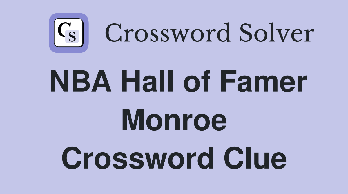 NBA Hall of Famer Monroe Crossword Clue