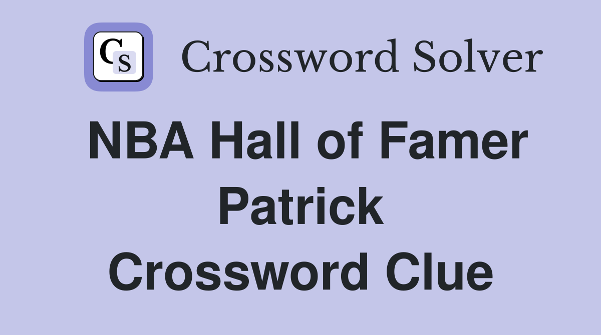 NBA Hall of Famer Patrick Crossword Clue
