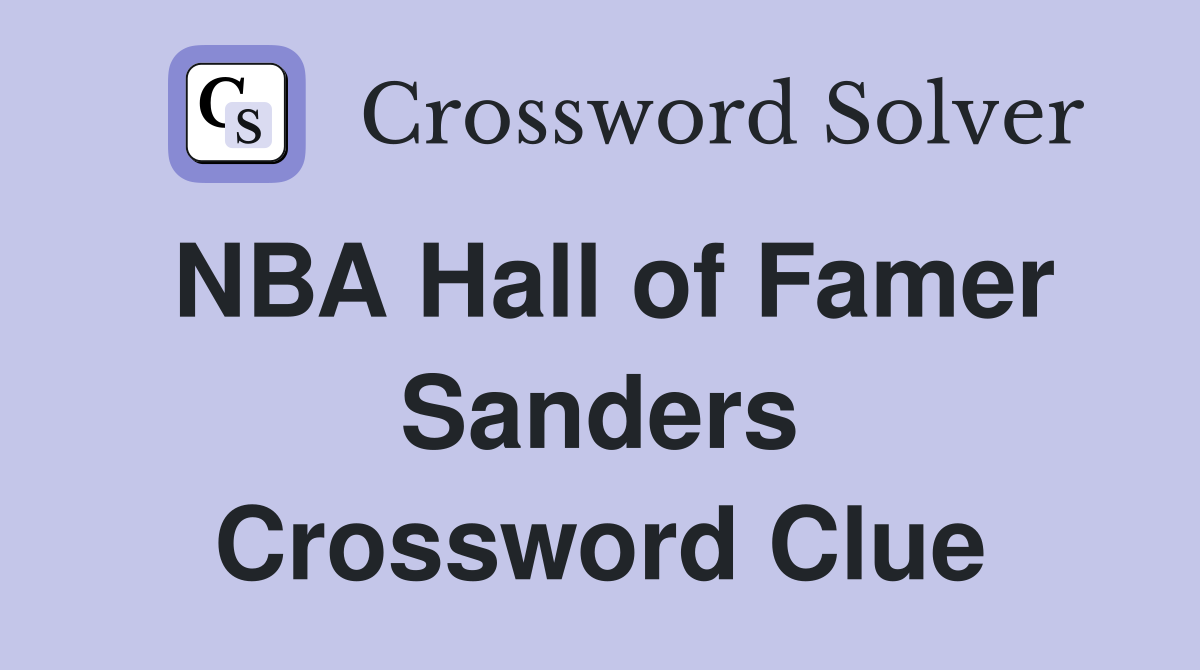 NBA Hall of Famer Sanders Crossword Clue