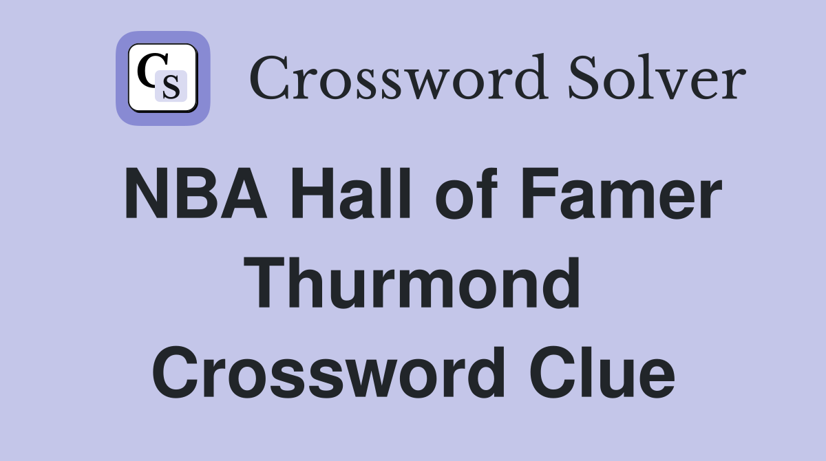 NBA Hall of Famer Thurmond Crossword Clue