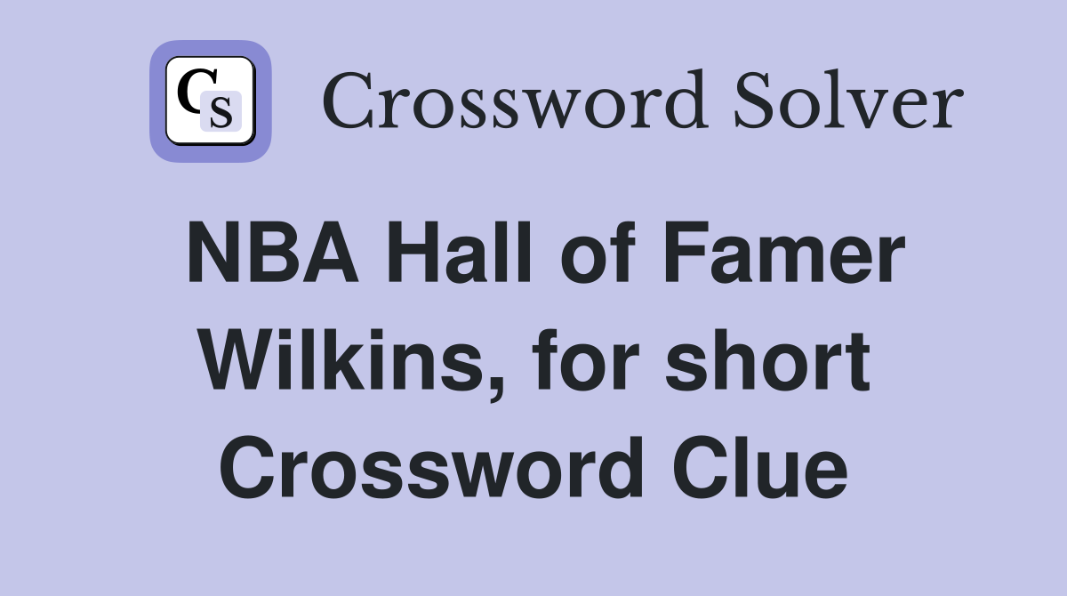 NBA Hall of Famer Wilkins, for short Crossword Clue
