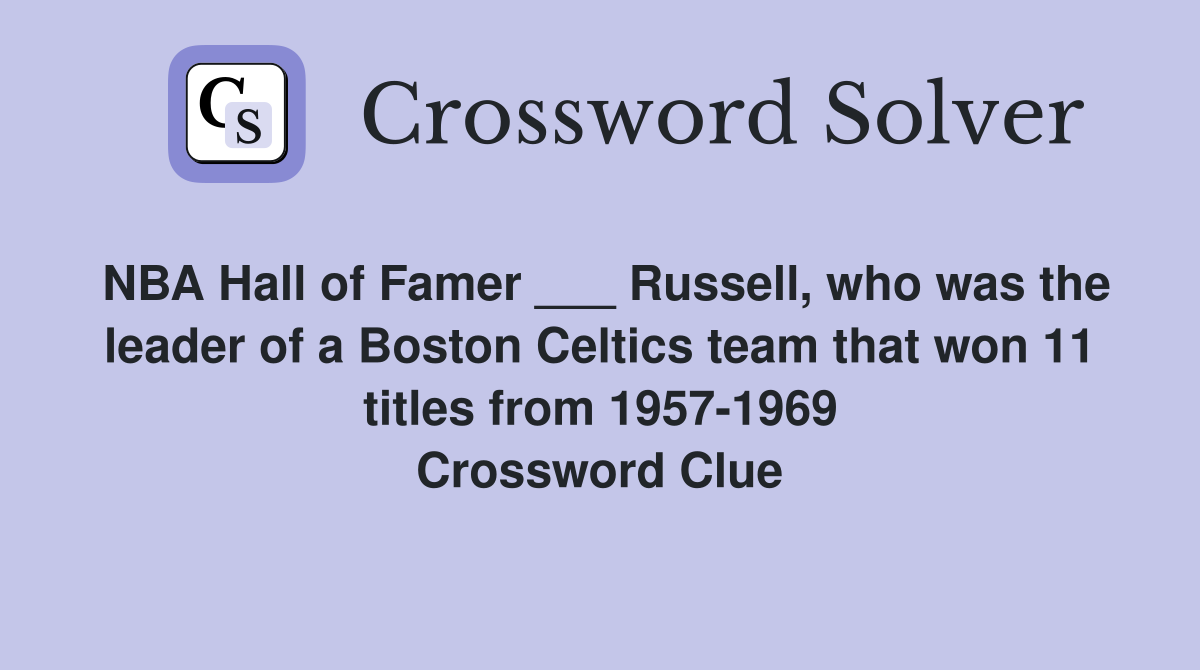 NBA Hall of Famer ___ Russell, who was the leader of a Boston Celtics team that won 11 titles from 1957-1969 Crossword Clue