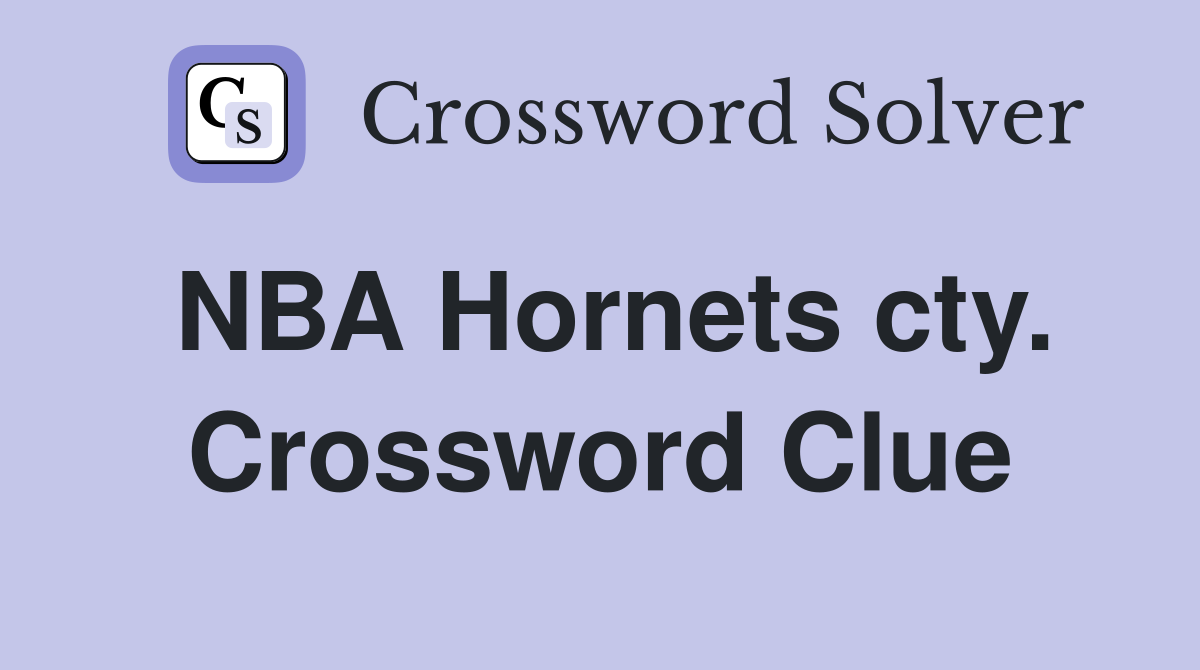 NBA Hornets cty. Crossword Clue