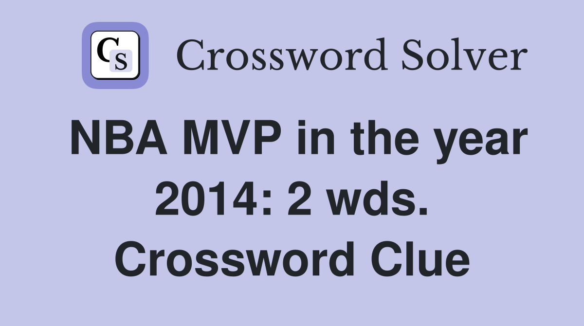 NBA MVP in the year 2014: 2 wds. Crossword Clue