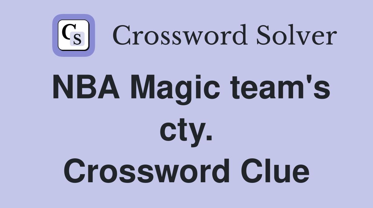 NBA Magic team's cty. Crossword Clue