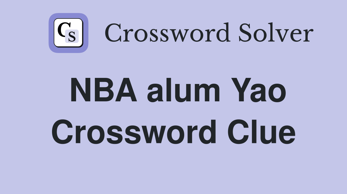 NBA alum Yao Crossword Clue