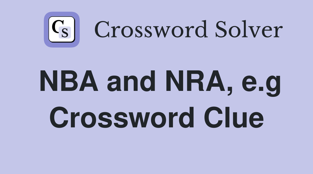 NBA and NRA, e.g Crossword Clue