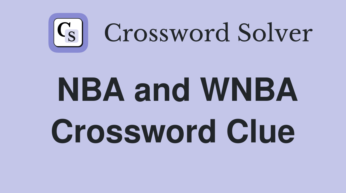 NBA and WNBA Crossword Clue