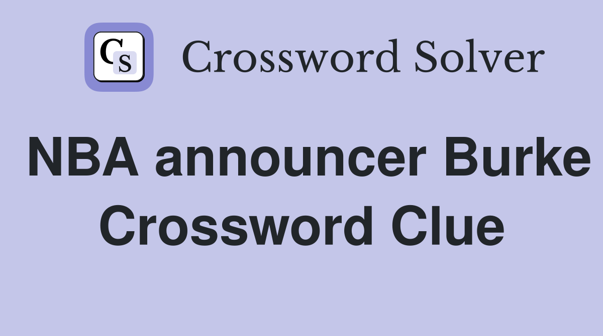 NBA announcer Burke Crossword Clue