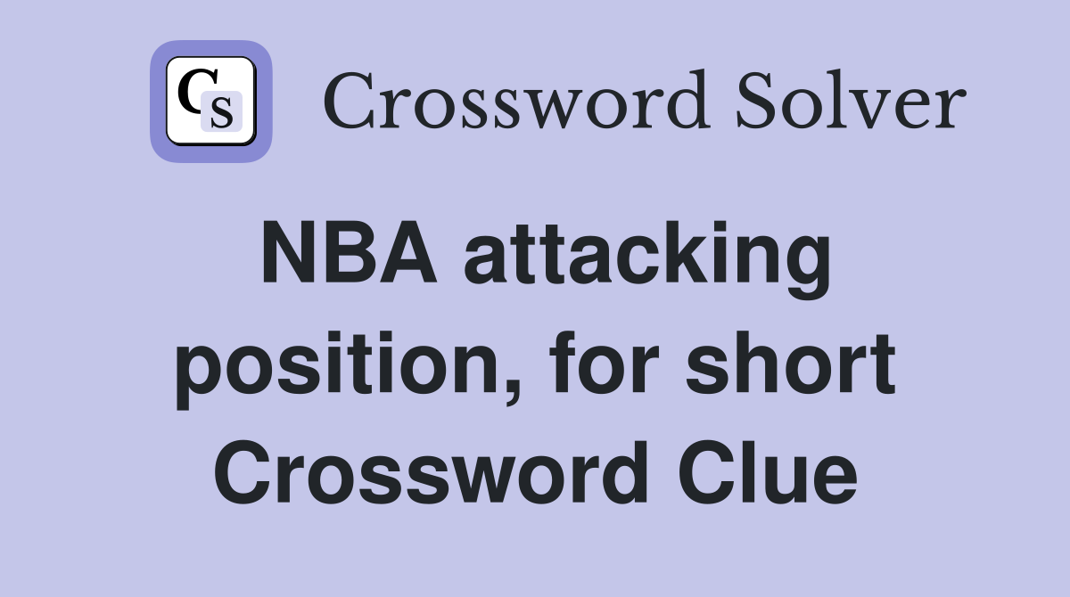 NBA attacking position, for short Crossword Clue