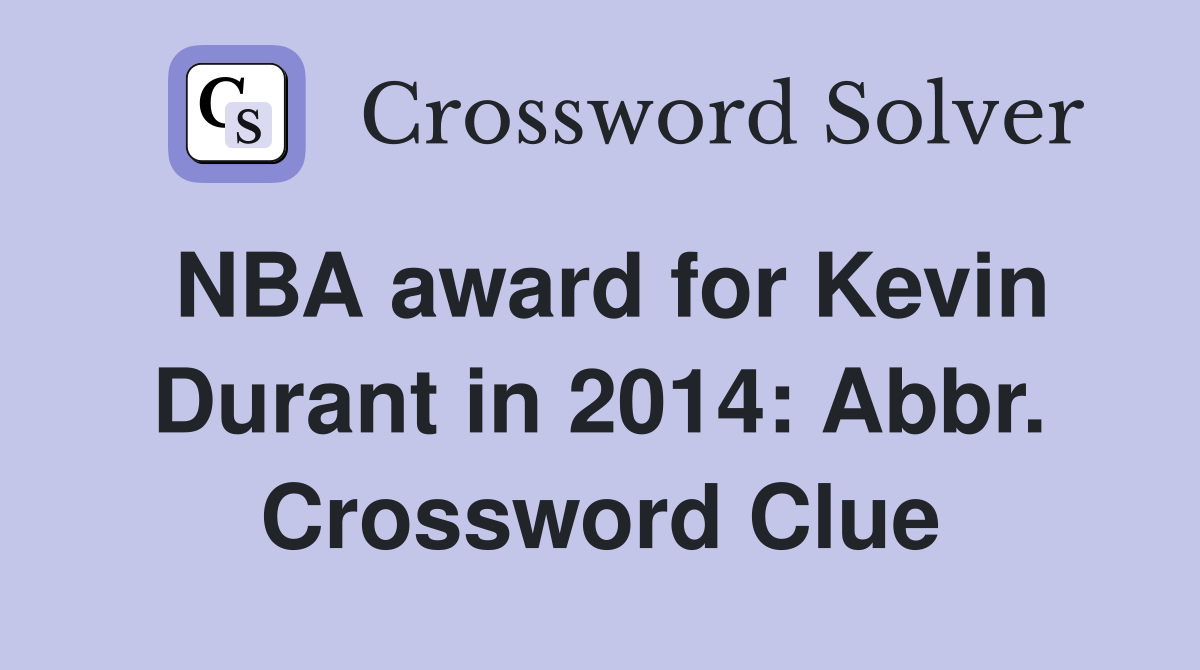 NBA award for Kevin Durant in 2014: Abbr. Crossword Clue