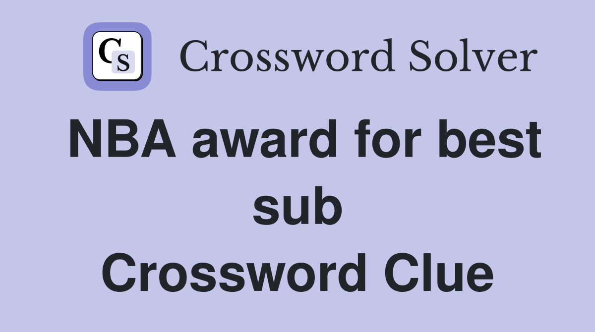 NBA award for best sub Crossword Clue