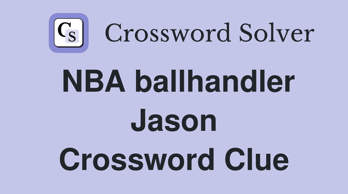 NBA ballhandler Jason Crossword Clue