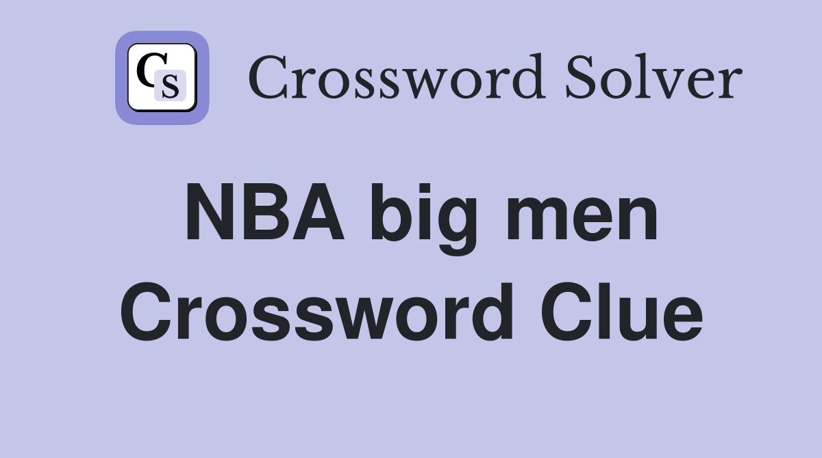 NBA big men Crossword Clue