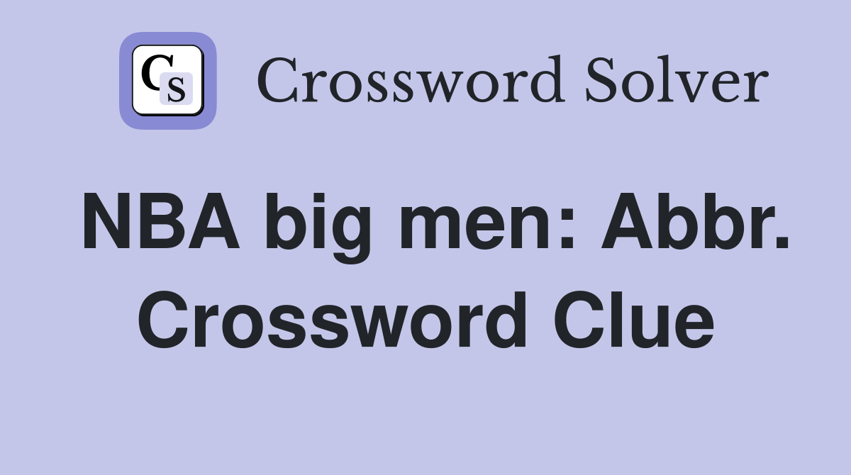 NBA big men: Abbr. Crossword Clue