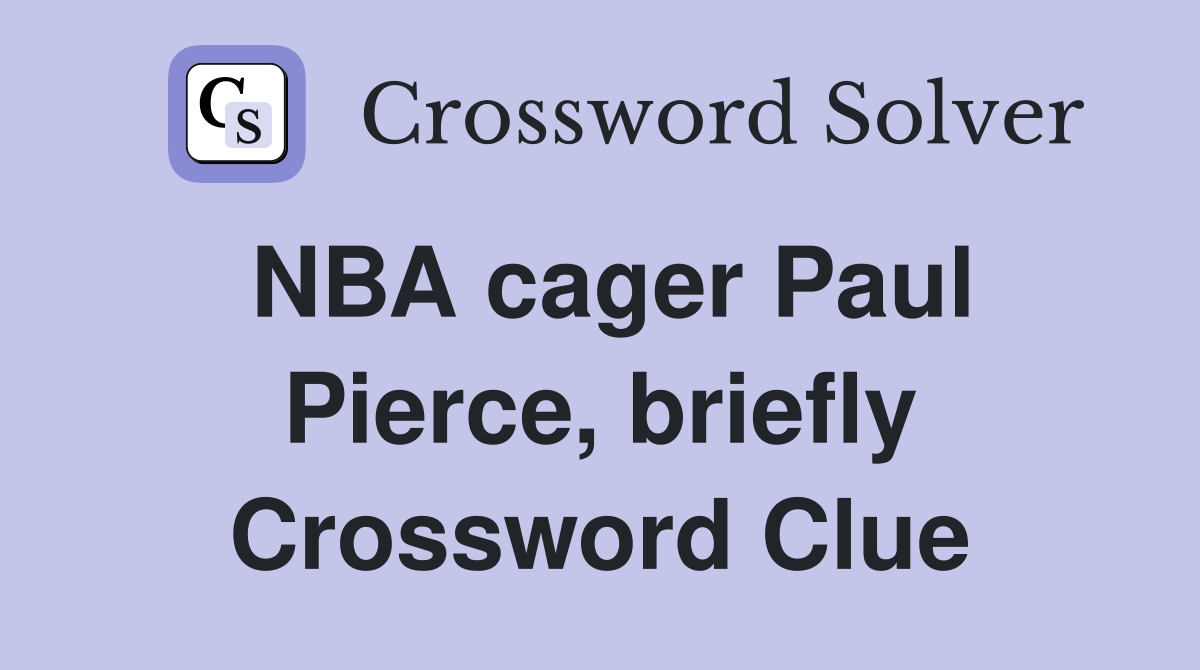 NBA cager Paul Pierce, briefly Crossword Clue