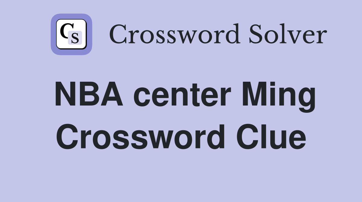NBA center Ming Crossword Clue