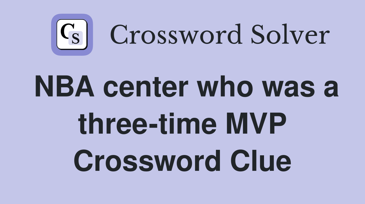 NBA center who was a three-time MVP Crossword Clue