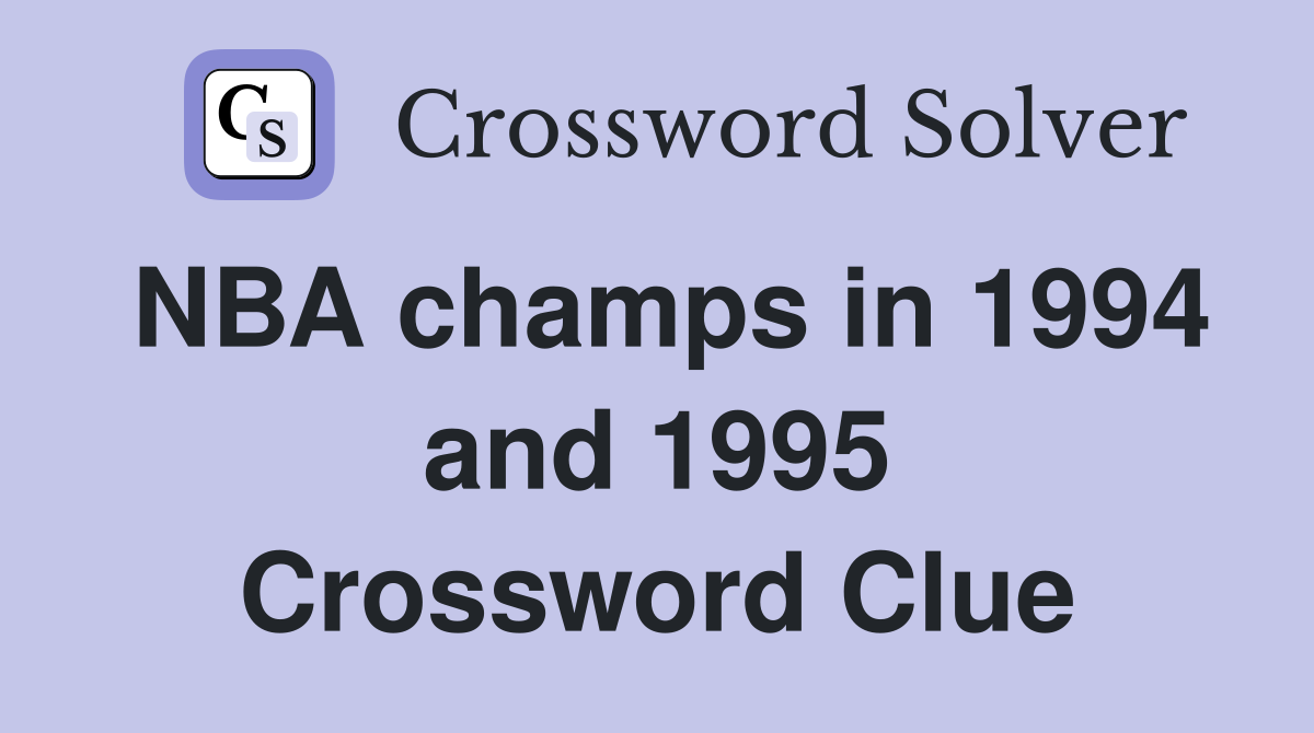 NBA champs in 1994 and 1995 Crossword Clue