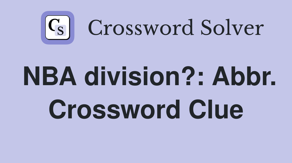 NBA division?: Abbr. Crossword Clue