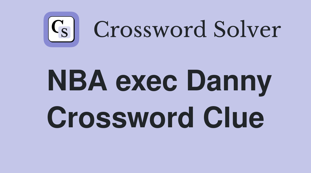 NBA exec Danny Crossword Clue