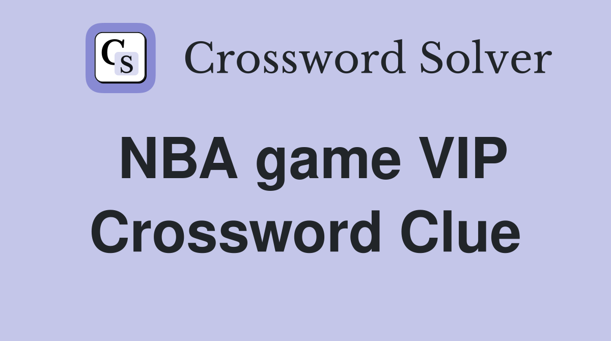 NBA game VIP Crossword Clue