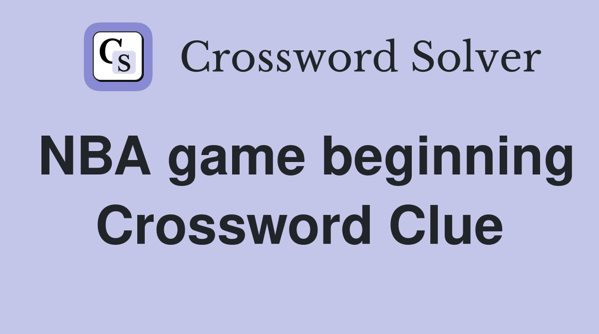 NBA game beginning Crossword Clue