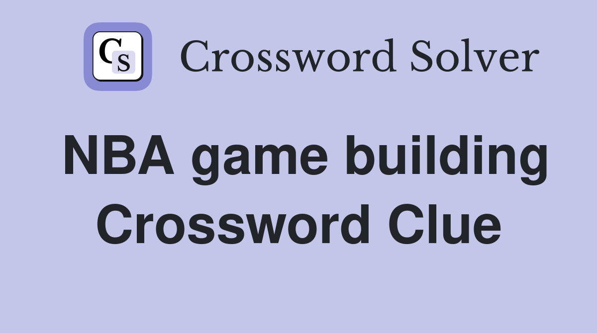NBA game building Crossword Clue