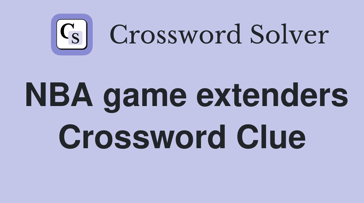 NBA game extenders Crossword Clue