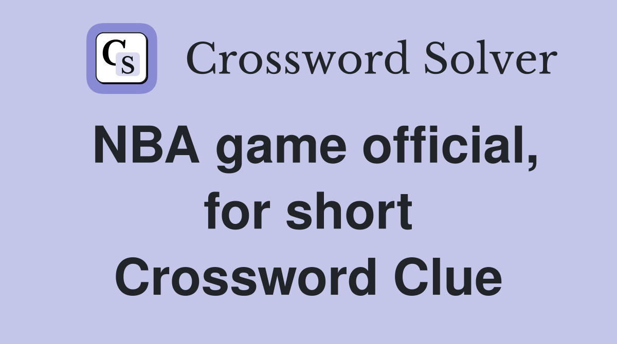 NBA game official, for short Crossword Clue
