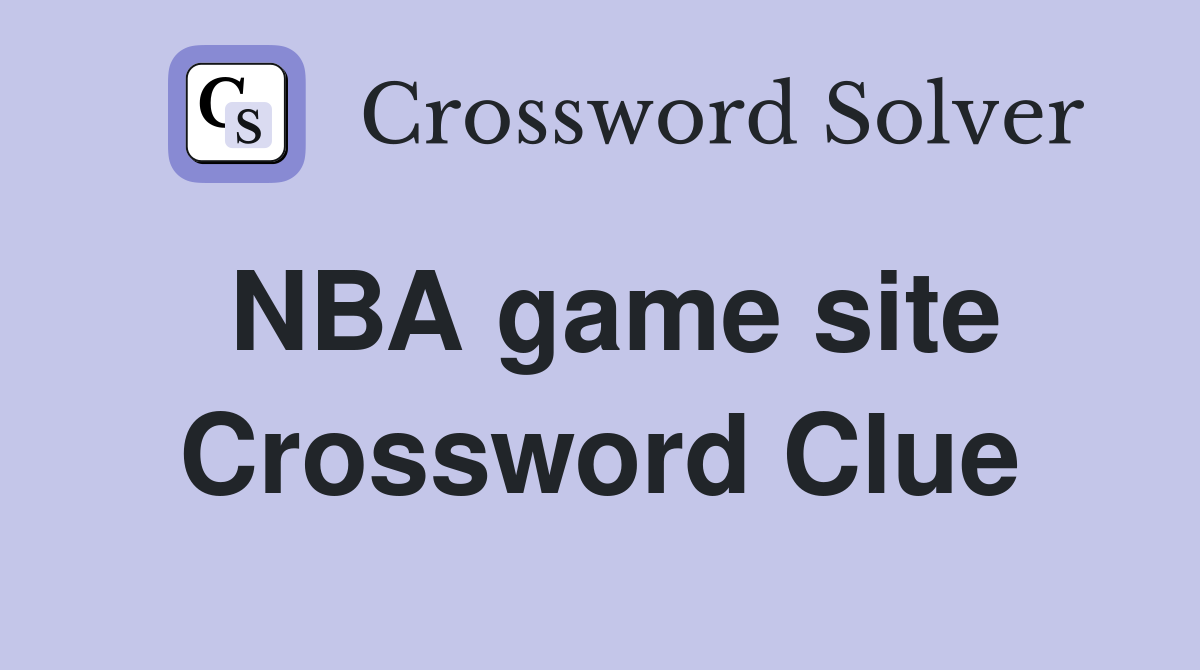 NBA game site Crossword Clue
