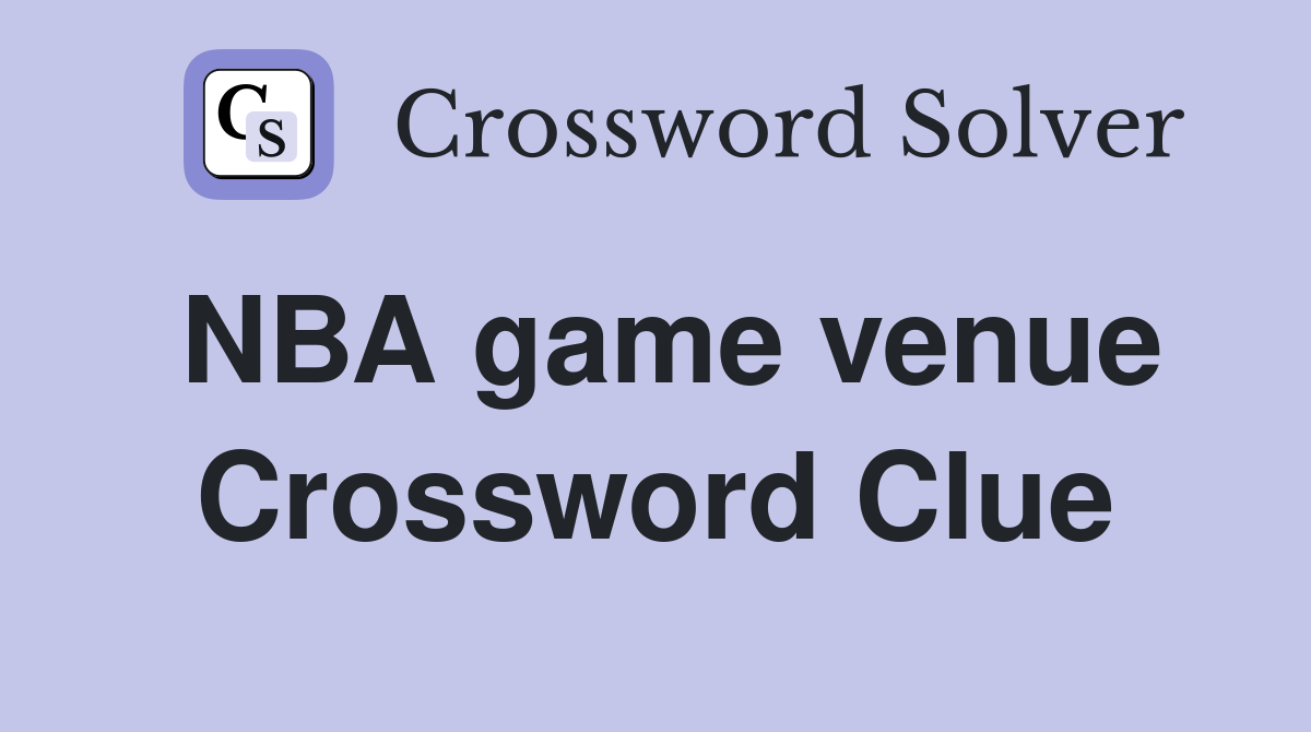 NBA game venue Crossword Clue