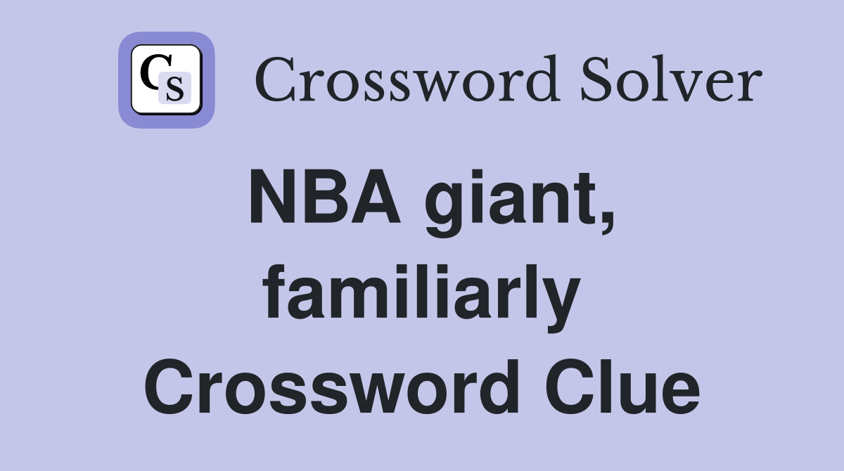 NBA giant, familiarly Crossword Clue