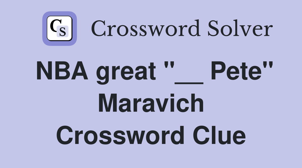 NBA great "__ Pete" Maravich Crossword Clue