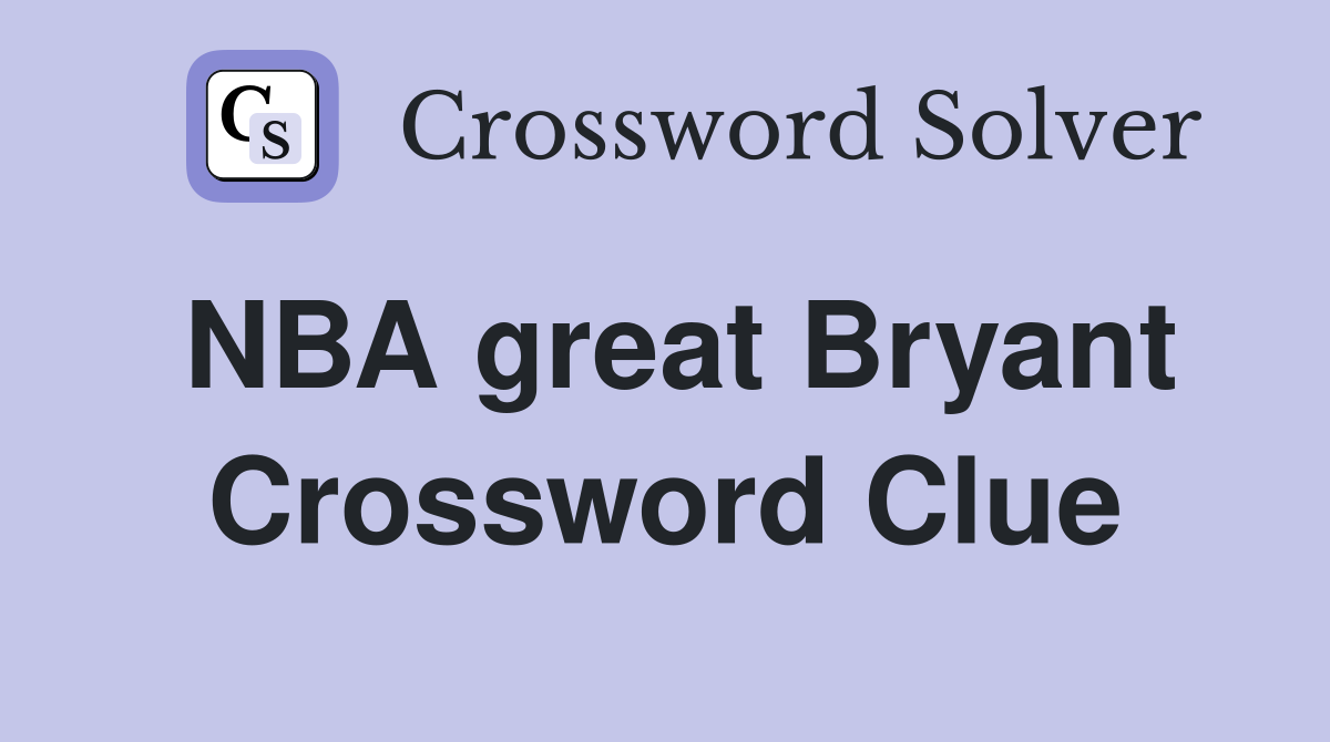 NBA great Bryant Crossword Clue