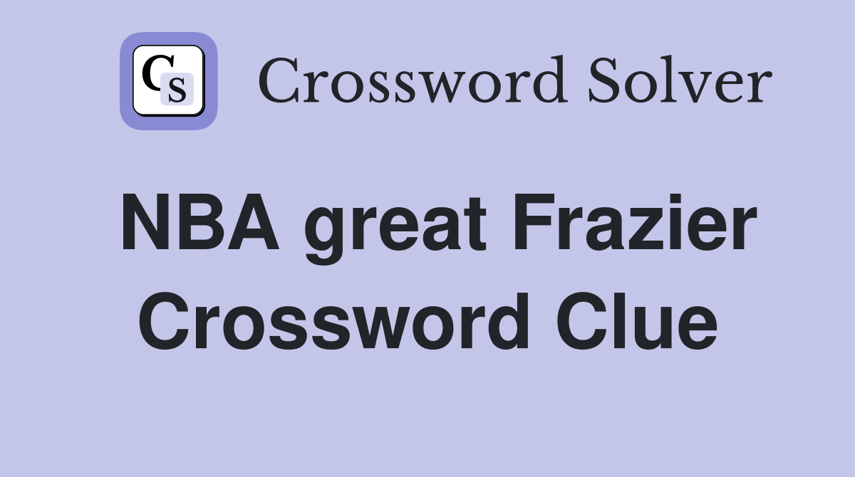 NBA great Frazier Crossword Clue