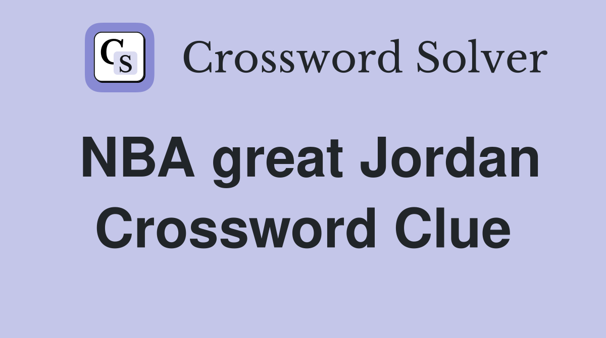 NBA great Jordan Crossword Clue