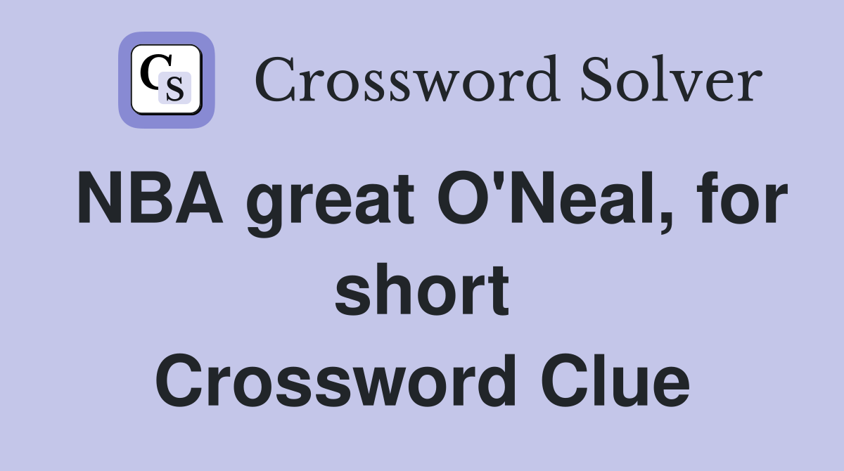 NBA great O'Neal, for short Crossword Clue
