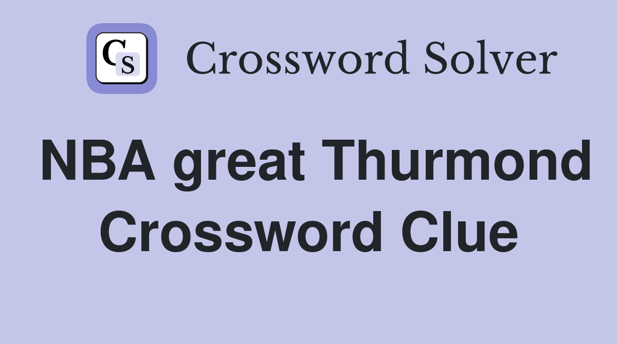 NBA great Thurmond Crossword Clue